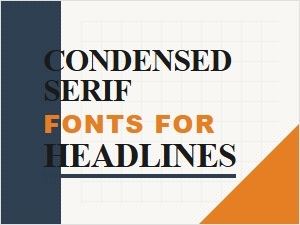 Condensed Serifs for Bold Headline Impact