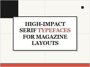 Mastering Bold Serifs for Editorial Impact