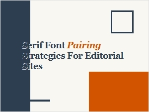 Serif Pairing Strategies for Bold Editorial Sites