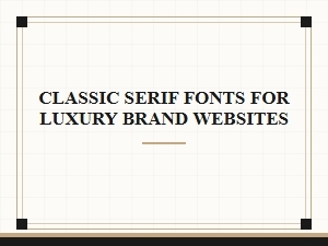 The Epitome of Elegance: Classic Serifs for Luxury Brands