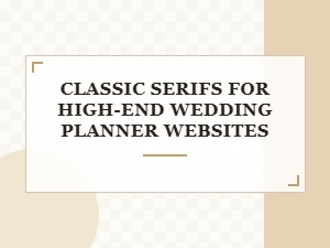 Timeless Serif Fonts for Elegant Wedding Planning Sites