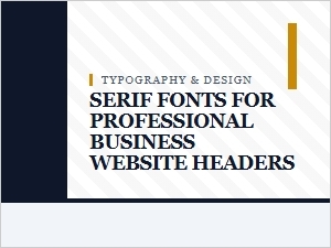 Serif Fonts for a Polished Business Website Header