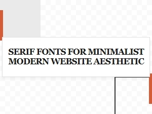 Serif Fonts for Modern Minimalist Websites