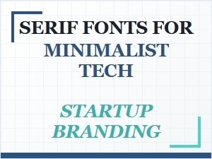 Choosing a Minimalist Serif for Tech Branding